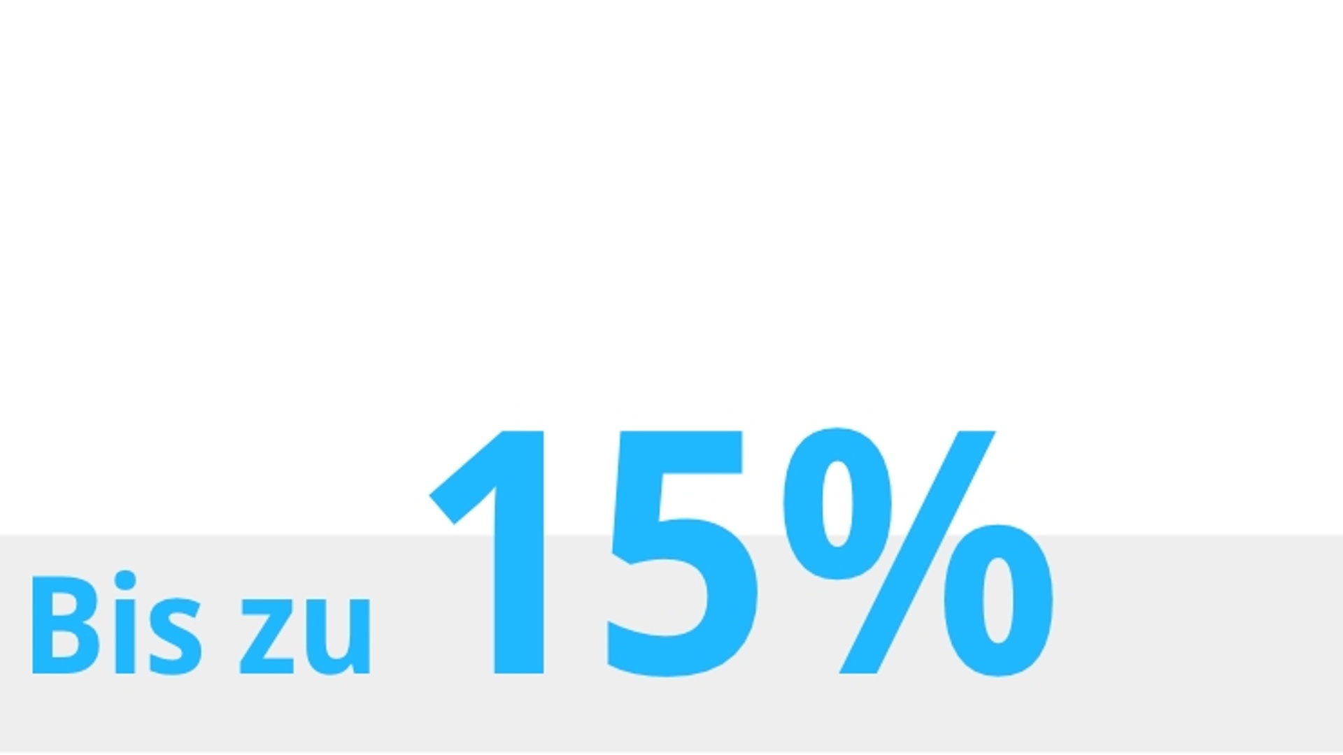 Das Bild zeigt den Schriftzug "Bis zu 15 %".